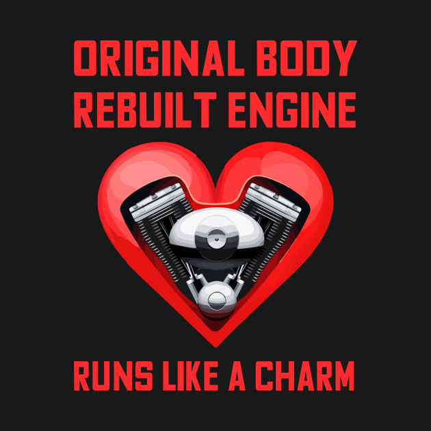 Discover Original Body Rebuilt Engine Runs Like a Charm - Open Heart Surgery - T-Shirt