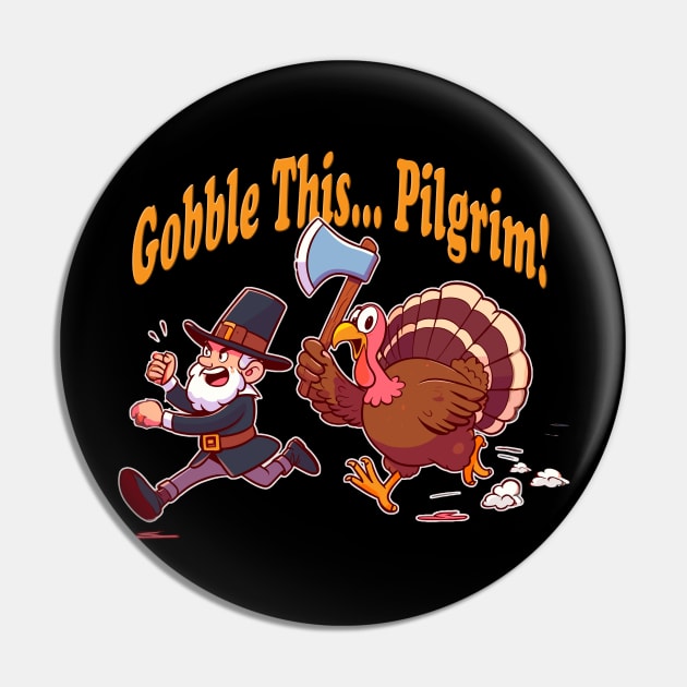 Gobble This Pilgrim Funny Thanksgiving Happy Turkey Day Pin by Tees 4 Thee