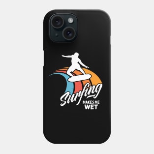 Funny Surfer Saying Surfing Water Wet Phone Case