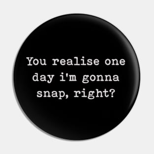 Im Gonna Snap. Pin