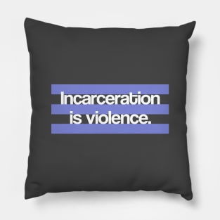 Incarceration is Violence Pillow