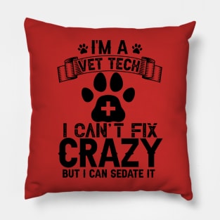 I’m a Vet Tech I can’t fix crazy but I can Sedate it. Pillow