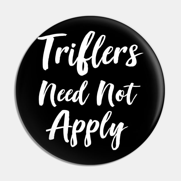 Triflers Need Not Apply Pin by RW