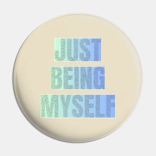 Just being myself Pin