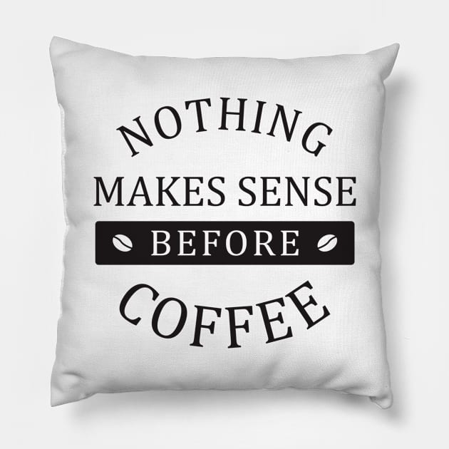 nothing makes sense before coffee Pillow by TheAwesomeShop