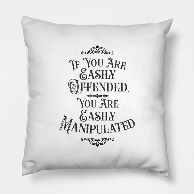 If You Are Easily Offended, You Are Easily Manipulated (3) - Wisdom Pillow by Vector-Artist