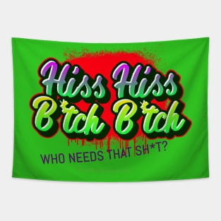 Hiss Hiss B*tch B*tch Who needs that Sh*t Street Art Design Tapestry