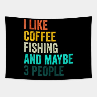 I Like Coffee Fishing And Maybe 3 People Tapestry