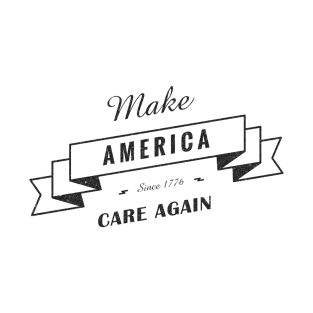 Make America Care Again T-Shirt