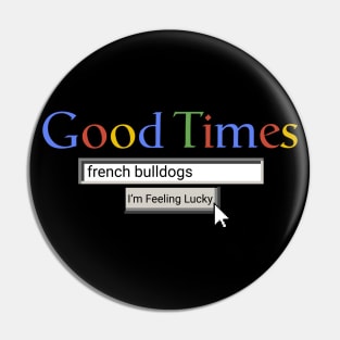 Good Times French Bulldogs Pin