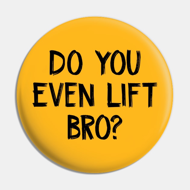 Do You Even Lift bro Pin by TIHONA