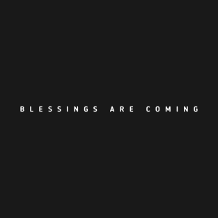 Blessings Are Coming T-Shirt