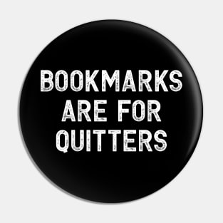 Bookmarks are for Quitters Pin