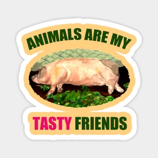 Animals are my Tasty Friends Magnet