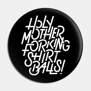 Holy Motherforking Shirt Balls! Pin