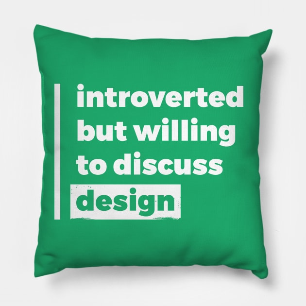 Introverted but willing to discuss design (Pure White Design) Pillow by Optimix