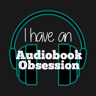 I have an Audiobook Obsession T-Shirt