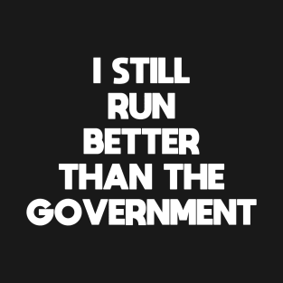 I Still Run Better Than The Government - Funny Disability Wheelchair Humor Sarcastic Saying Quote T-Shirt