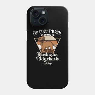 I'm only talking to my Rhodesian Ridgeback Phone Case