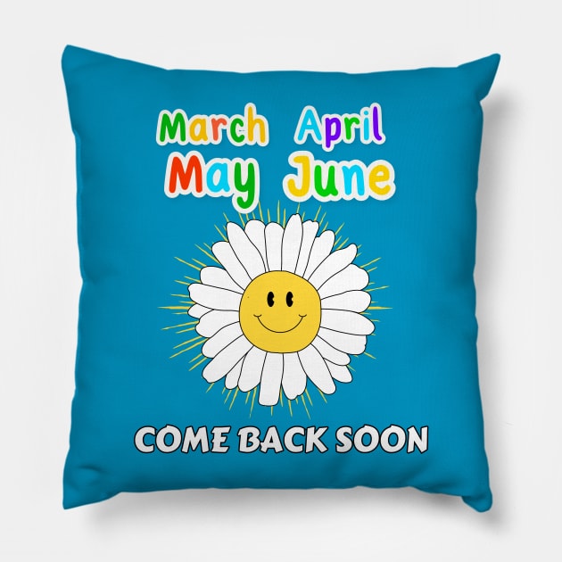 March April May June - Come Back Soon Pillow by DaShirtXpert