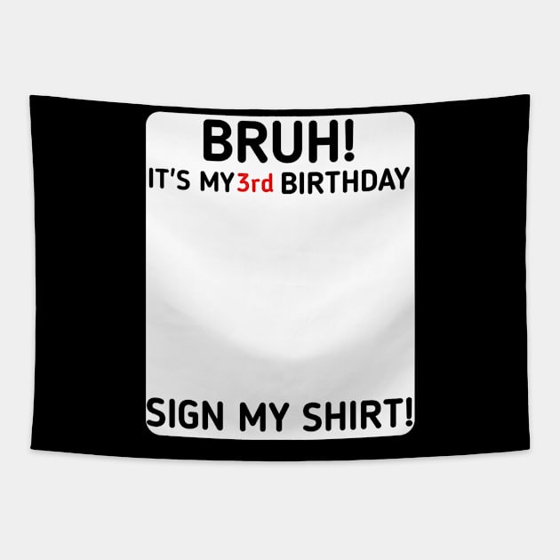 Bruh It's My 3rd Birthday Sign My Shirt 3 Years Old Party Tapestry by mourad300