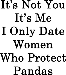 It's Not You It's Me I Only Date Women Who Protect Pandas Magnet