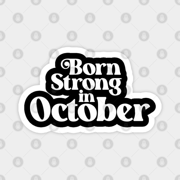 Born Strong in October - Birth Month (2) - Birthday Magnet by Vector-Artist