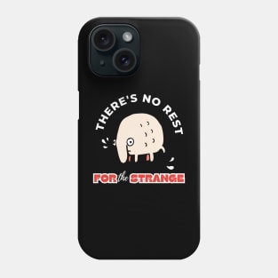 There's No Rest For The Strange Funny Design Phone Case