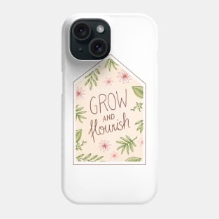 Grow and Flourish Phone Case