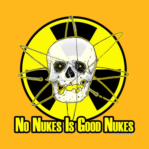 No Nukes Is Good Nukes by JEAndersonArt