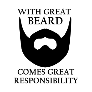 With Great Beard Comes Great Responsibility T-Shirt