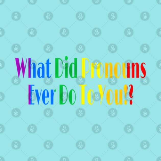 What Did Pronouns Ever Do To You!? - Front by SubversiveWare