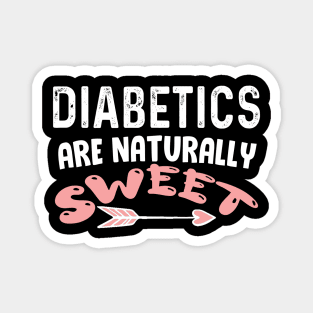 Diabetics are naturally sweet T-Shirt | Funny diabetes Magnet