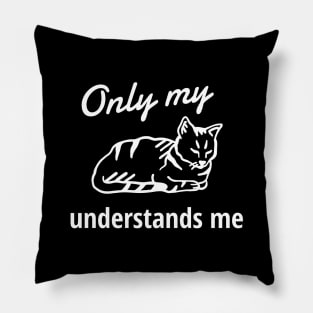 Only My Cat Understands Me Pillow