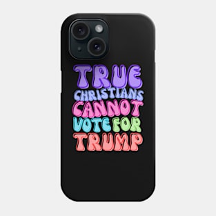 TRUE CHRISTIANS CANNOT! Phone Case