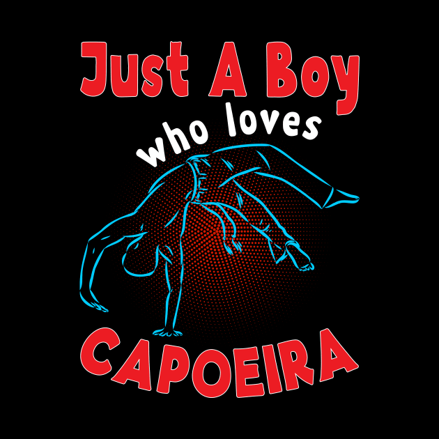 Just A Boy Who Loves Capoeira by Quotes NK Tees