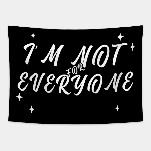 Im Not for Everyone. Funny Sarcastic Anti Social Quote for Those that Just Dont Give A Fuck What People Think. Tapestry by That Cheeky Tee