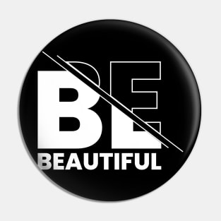 Be beautiful Pin