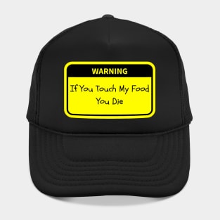 Warning: If You Touch My Food, You Die Hat