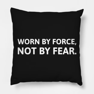 Worn By Force, Not By Fear. Pillow