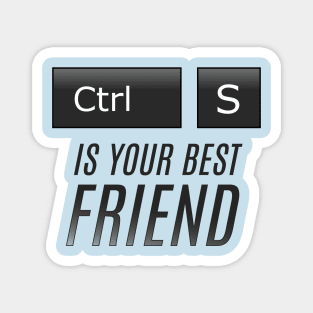 Ctrl + S is your best Friend Magnet