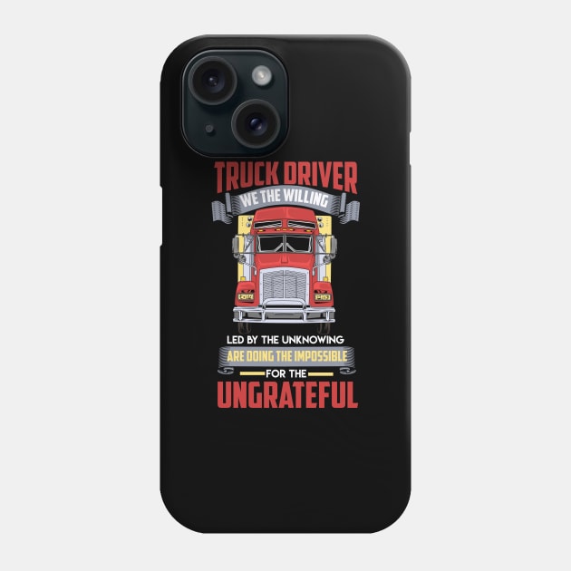 Truck Driver - We the Willing Phone Case by Shiva121