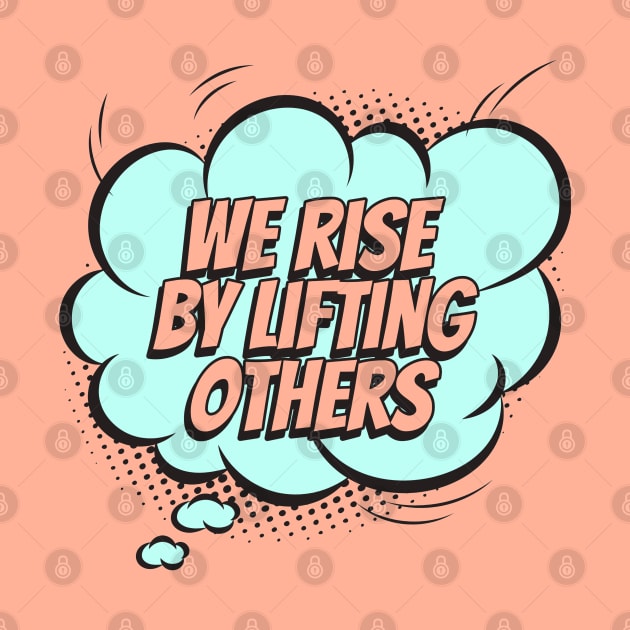 We rise by lifting others - Comic Book Graphic by Disentangled