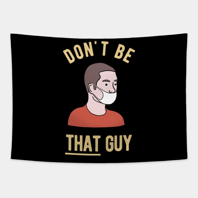 Face Mask Over Nose - Dont Be THAT Guy Tapestry by Upsketch