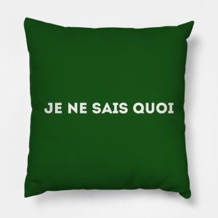 Je Ne Sais Quoi - I Don't Know What (white) Pillow