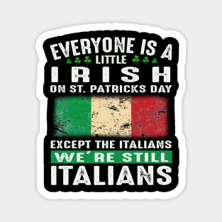 Everyone Is A Little Irish On St Patricks Day Except The Italians We're Still Italians Magnet