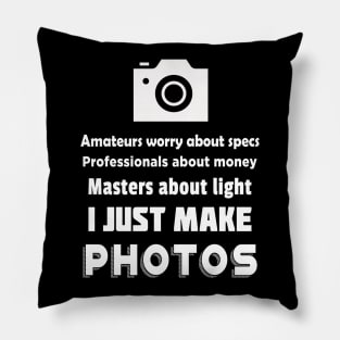 I Just Make Photos! Pillow