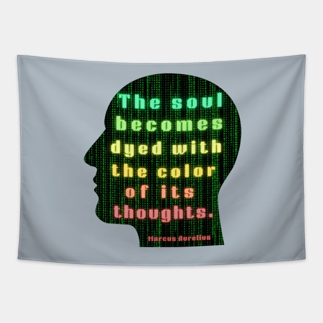 Marcus Aurelius quote: the soul becomes dyed with the color of its thoughts Tapestry by artbleed