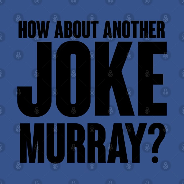 How about another JOKE Murray? by Akamo