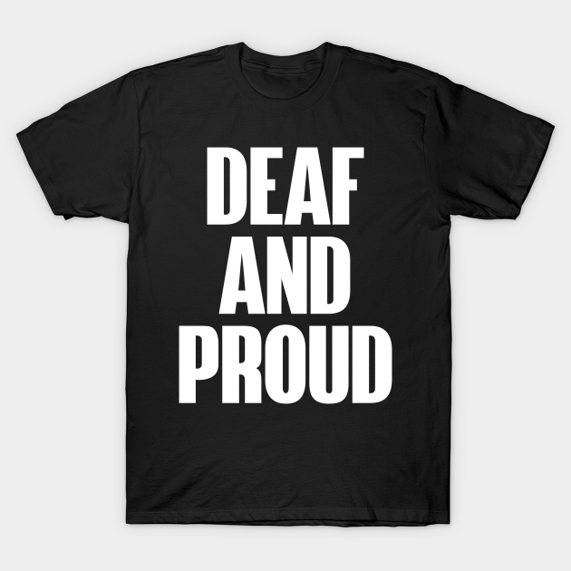 Discover Deaf and Proud White Version - Deaf - T-Shirt